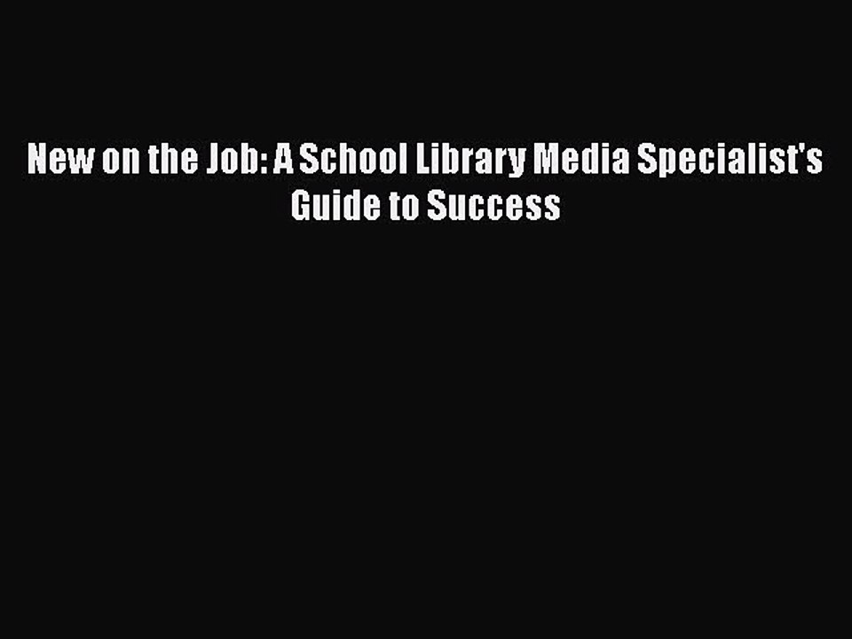 PDF New on the Job: A School Library Media Specialist's Guide to Success  EBook