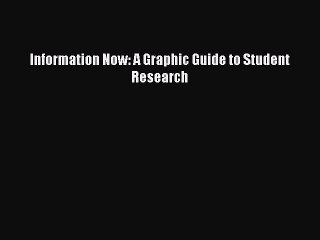 Download Information Now: A Graphic Guide to Student Research  Read Online
