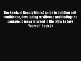 PDF The Seeds of Beauty Mini: A guide to building self-confidence developing resilience and