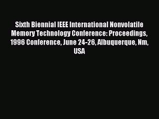 Read Sixth Biennial IEEE International Nonvolatile Memory Technology Conference: Proceedings