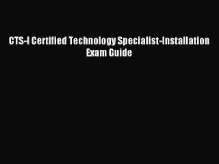 Read CTS-I Certified Technology Specialist-Installation Exam Guide Ebook Free