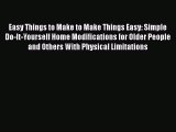 PDF Easy Things to Make to Make Things Easy: Simple Do-It-Yourself Home Modifications for Older