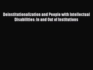PDF Deinstitutionalization and People with Intellectual Disabilities: In and Out of Institutions