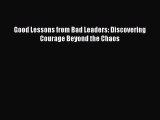 Download Good Lessons from Bad Leaders: Discovering Courage Beyond the Chaos Ebook Free