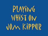 Yael´s Blog: Playing Whist on Jom Kippur
