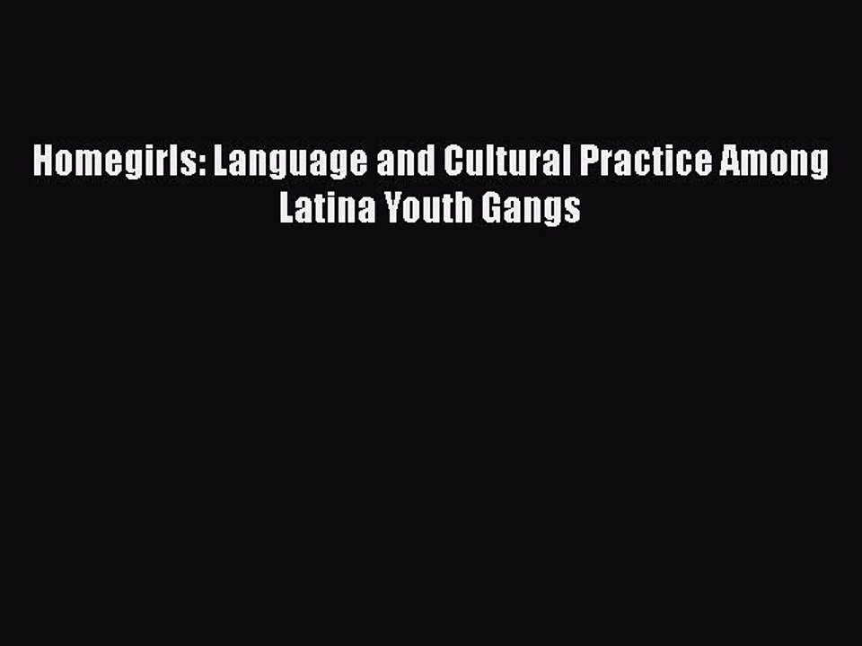 Download Homegirls: Language and Cultural Practice Among Latina Youth Gangs Free Books