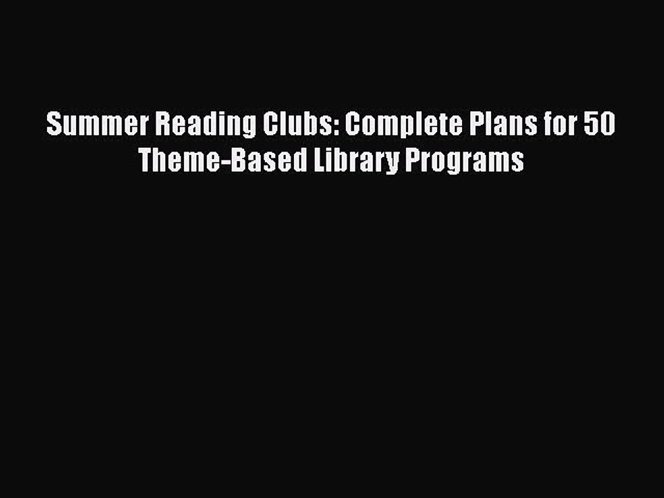 PDF Summer Reading Clubs: Complete Plans for 50 Theme-Based Library Programs Free Books