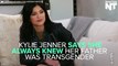 Kylie Jenner Says She Always Knew Caitlyn Was Transgender