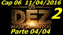 Os Dez Mandamentos Capitulo 06 Nova Temporada Parte 04 11/04/2016