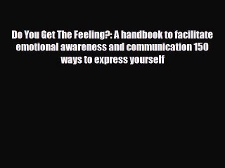 Read ‪Do You Get The Feeling?: A handbook to facilitate emotional awareness and communication