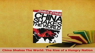 PDF  China Shakes The World The Rise of a Hungry Nation Read Full Ebook