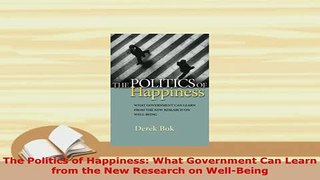 PDF  The Politics of Happiness What Government Can Learn from the New Research on WellBeing Read Online