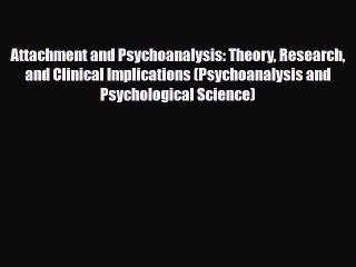 Read ‪Attachment and Psychoanalysis: Theory Research and Clinical Implications (Psychoanalysis