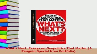 PDF  Whats Next Essays on Geopolitics That Matter A Penguin Special from Portfolio Download Online