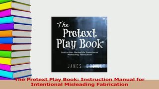 Download  The Pretext Play Book Instruction Manual for Intentional Misleading Fabrication Ebook Online