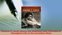 PDF  Edward S Curtis Above the Medicine Line Portraits of Aboriginal Life in the Canadian Ebook