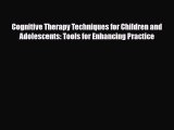 Read ‪Cognitive Therapy Techniques for Children and Adolescents: Tools for Enhancing Practice‬