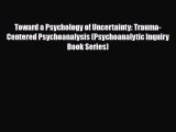 Read ‪Toward a Psychology of Uncertainty: Trauma-Centered Psychoanalysis (Psychoanalytic Inquiry‬