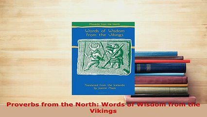 Download  Proverbs from the North Words of Wisdom from the Vikings Read Online