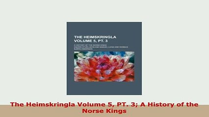 Download  The Heimskringla Volume 5 PT 3 A History of the Norse Kings PDF Book Free