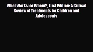 Read ‪What Works for Whom? First Edition: A Critical Review of Treatments for Children and