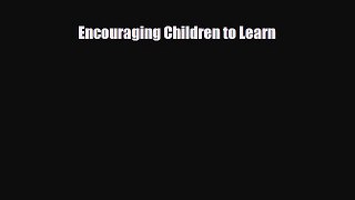 Read ‪Encouraging Children to Learn‬ Ebook Free