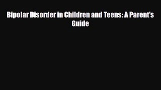 Read ‪Bipolar Disorder in Children and Teens: A Parent's Guide‬ Ebook Free