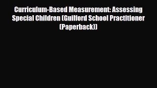 Read ‪Curriculum-Based Measurement: Assessing Special Children (Guilford School Practitioner