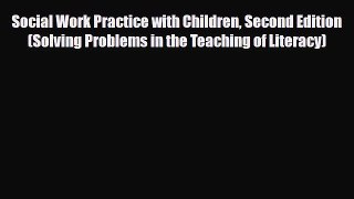 Read ‪Social Work Practice with Children Second Edition (Solving Problems in the Teaching of