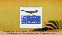 Download  Developing Enterprise iOS Applications iPhone and iPad Apps for Companies and Free Books