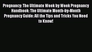 [Read book] Pregnancy: The Ultimate Week by Week Pregnancy Handbook: The Ultimate Month-by-Month
