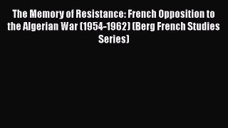 [Read book] The Memory of Resistance: French Opposition to the Algerian War (1954-1962) (Berg