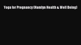 [Read book] Yoga for Pregnancy (Hamlyn Health & Well Being) [PDF] Online
