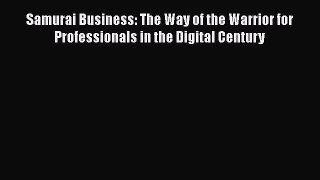 [Read book] Samurai Business: The Way of the Warrior for Professionals in the Digital Century