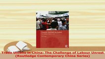 PDF  Trade Unions in China The Challenge of Labour Unrest Routledge Contemporary China Read Full Ebook