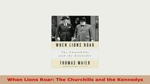 Download  When Lions Roar The Churchills and the Kennedys Free Books
