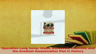 PDF  Operation Long Jump Stalin Roosevelt Churchill and the Greatest Assassination Plot in PDF Book Free