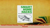 Download  Smart Home Hacks Tips  Tools for Automating Your House Free Books