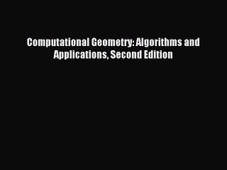 Read Computational Geometry: Algorithms and Applications Second Edition Ebook Free