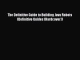 Download The Definitive Guide to Building Java Robots (Definitive Guides (Hardcover)) PDF Online