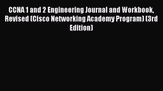 Read CCNA 1 and 2 Engineering Journal and Workbook Revised (Cisco Networking Academy Program)