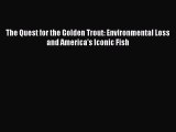 PDF The Quest for the Golden Trout: Environmental Loss and America's Iconic Fish Free Books