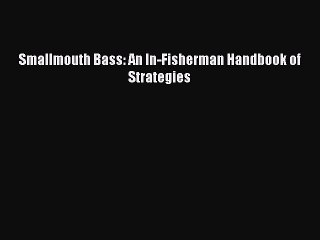 PDF Smallmouth Bass: An In-Fisherman Handbook of Strategies  EBook