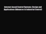 Read Internet-based Control Systems: Design and Applications (Advances in Industrial Control)