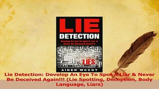 Download  Lie Detection Develop An Eye To Spot A Liar  Never Be Deceived Again Lie Spotting PDF Free