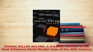 Read  ZODIAC KILLER SOLVED A Detailed Solution to the Most Infamous Serial Murder Case of the PDF Online
