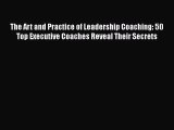 [Read book] The Art and Practice of Leadership Coaching: 50 Top Executive Coaches Reveal Their