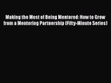 [Read book] Making the Most of Being Mentored: How to Grow from a Mentoring Partnership (Fifty-Minute
