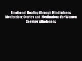 Read ‪Emotional Healing through Mindfulness Meditation: Stories and Meditations for Women Seeking‬