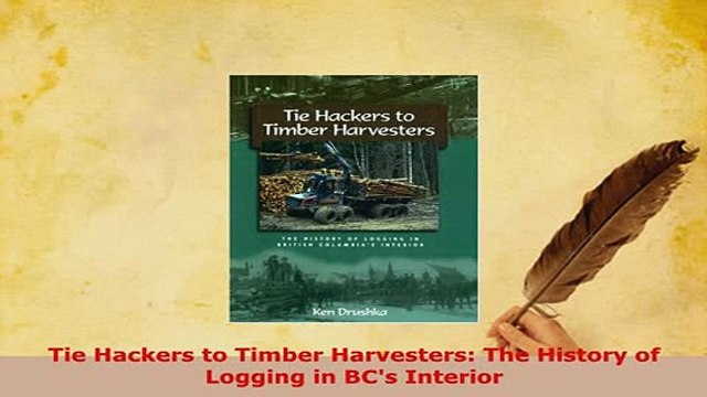 PDF Tie Hackers to Timber Harvesters The History of Logging in BCs Interior Read Online